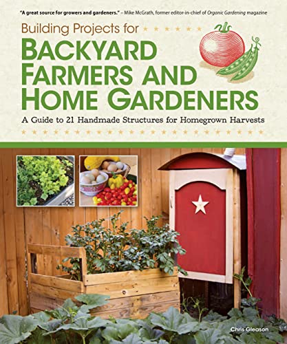 cover image Building Projects for Backyard Farmers and Home Gardeners:%C2%A0 A Guide to 21 Handmade Structures for Homegrown Harvests
