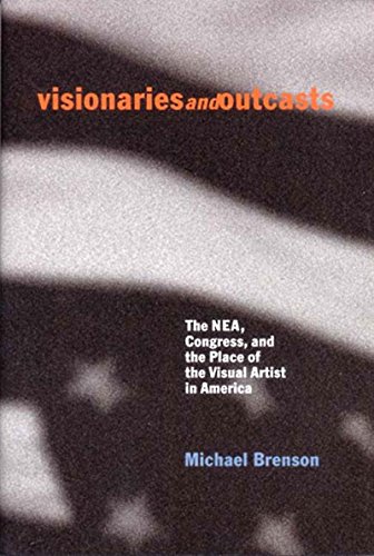 cover image Visionaries and Outcasts: The NEA, Congress, and the Place of the Visual Artist in America