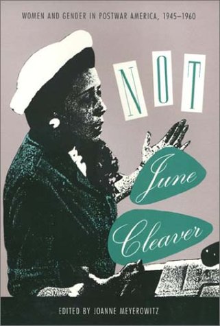 cover image Not June Cleaver: Women and Gender in Postwar America, 1945-1960