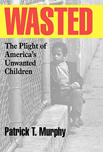 cover image Wasted: The Plight of America's Unwanted Children