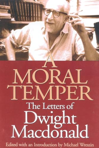 cover image A MORAL TEMPER: The Letters of Dwight Macdonald
