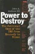 cover image THE POWER TO DESTROY: The Political Uses of the IRS from Kennedy to Nixon