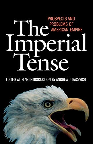 cover image THE IMPERIAL TENSE: Prospects and Problems of American Empire