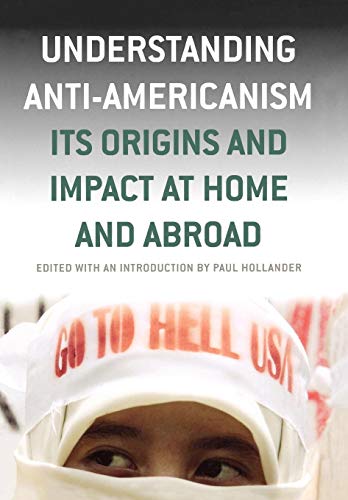cover image UNDERSTANDING ANTI-AMERICANISM: Its Origins and Impact at Home and Abroad