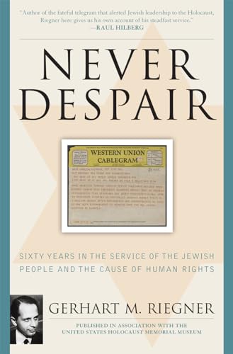 cover image Never Despair: Sixty Years in the Service of the Jewish People and the Cause of Human Rights