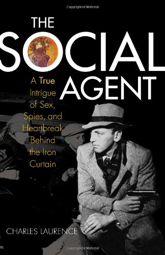 cover image The Social Agent: A True Intrigue of Sex, Spies, and Heartbreak Behind the Iron Curtain