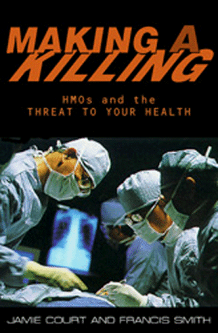 cover image Making a Killing: HMOs and the Threat to Your Health
