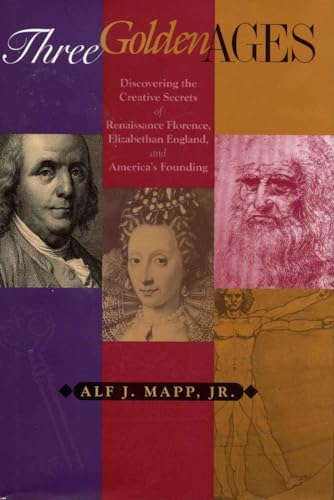 cover image Three Golden Ages: Discovering the Creative Secrets of Renaissance Florence, Elizabethan England, and America's Founding