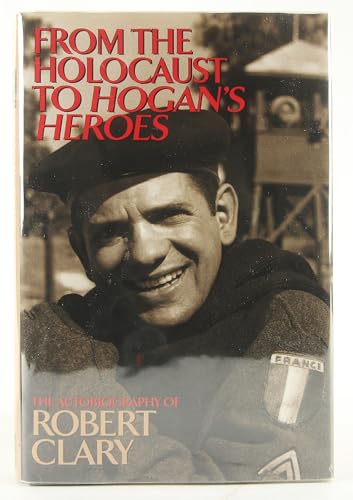 cover image From the Holocaust to Hogan's Heroes: The Autobiography of Robert Clary