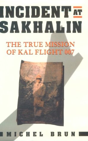 cover image Incident at Sakhalin: The True Mission of Kal 007