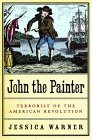 cover image JOHN THE PAINTER: Terrorist of the American Revolution