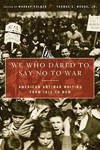 cover image We Who Dared to Say No to War: American Antiwar Writing from 1812 to Now