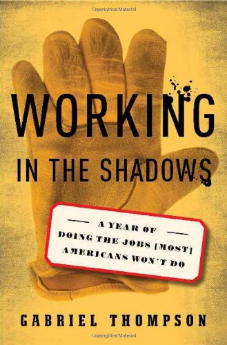 cover image Working in the Shadows: A Year of Doing the Jobs (Most) Americans Won’t Do