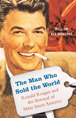 cover image The Man Who Sold the World: Ronald Reagan and the Betrayal of Main Street America