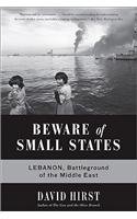 cover image Beware of Small States: Lebanon, Battleground of the Middle East