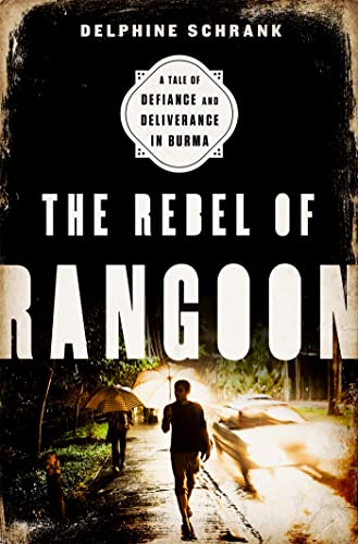 cover image The Rebel of Rangoon: A Tale of Defiance and Deliverance in Burma