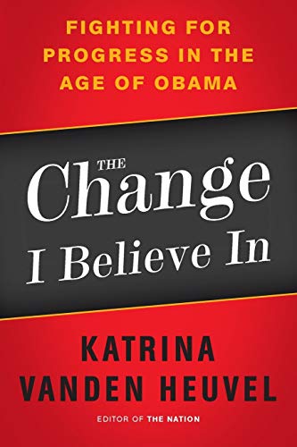 cover image The Change I Believe In: Fighting for Progress in the Age of Obama