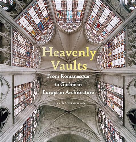 cover image Heavenly Vaults: From Romanesque to Gothic in European Architecture