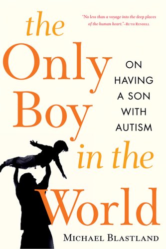 cover image The Only Boy in the World: On Having a Son with Autism
