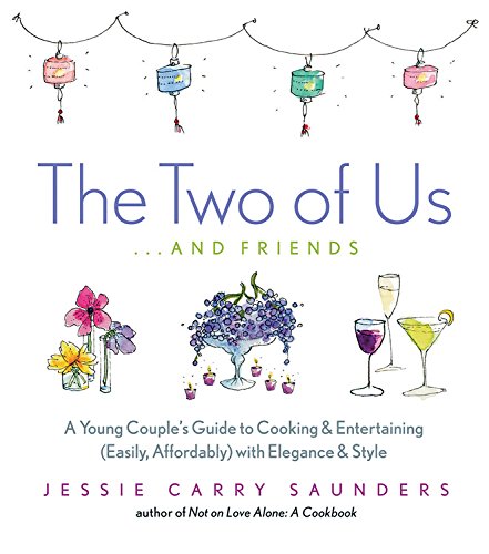 cover image The Two of Us . . . and Friends: A Young Couple's Guide to Cooking and Entertaining (Easily, Affordably) with Elegance and Style