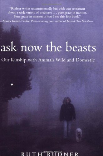 cover image Ask Now the Beasts: Our Kinship with Animals Wild and Domestic