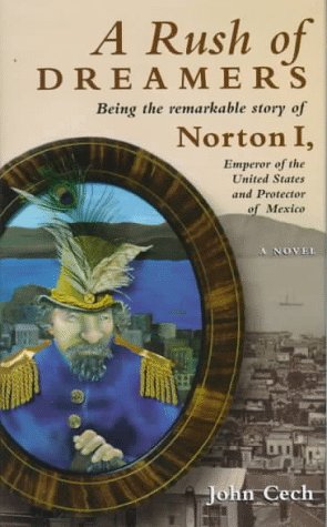 cover image A Rush of Dreamers: Being the Remarkable Story of Norton I, Emperor of the United States and Protector of Mexico