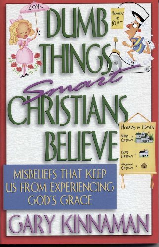 cover image Dumb Things Smart Christians Believe: Ten Misbeliefs That Keep Us from Experiencing God's Grace