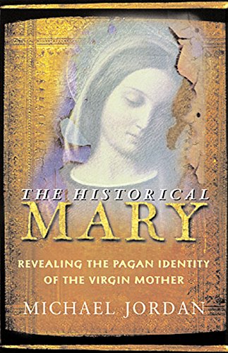 cover image The Historical Mary: Revealing the Pagan Identity of the Virgin Mother
