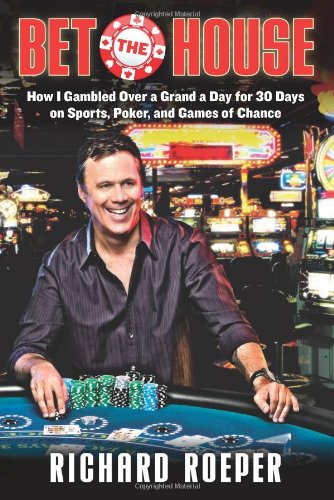 cover image Bet the House: How I Gambled Over a Grand a Day for 30 Days on Sports, Poker, and Games of Chance