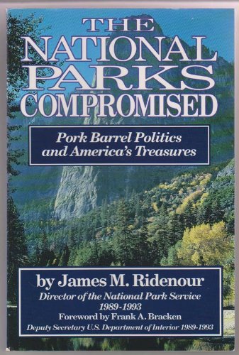 cover image The National Parks Compromised: Pork Barrel Politics and America's Treasures