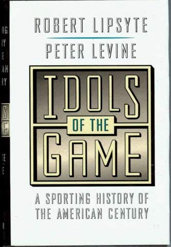 cover image Idols of the Game: A Sporting History of the American Century