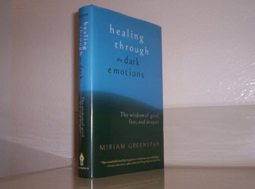 cover image Healing Through the Dark Emotions: The Wisdom of Grief, Fear, and Despair