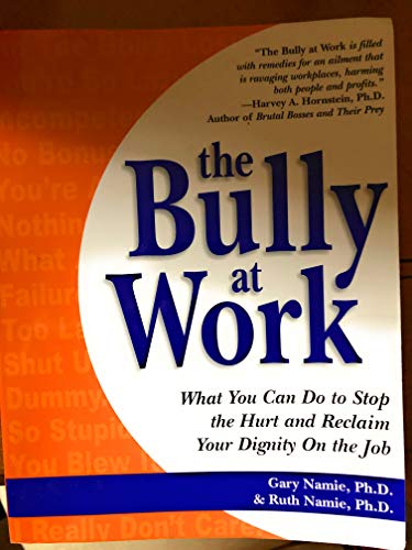 cover image The Bully at Work: What You Can Do to Stop the Hurt and Reclaim Your Dignity on the Job