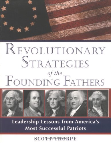 cover image REVOLUTIONARY STRATEGIES OF THE FOUNDING FATHERS: Leadership Lessons from America's Most Successful Patriots