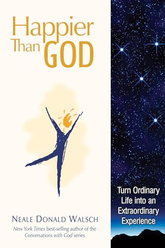 cover image Happier Than God: Turn Ordinary Life Into an Extraordinary Experience