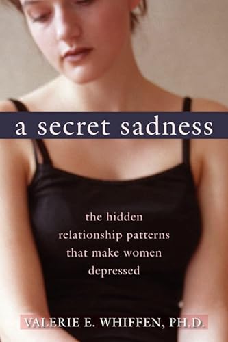 cover image A Secret Sadness: The Hidden Relationship Patterns That Make Women Depressed