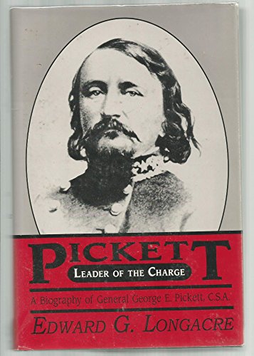 cover image Pickett: Leader of the Charge: A Biography of General George E. Pickett, C.S.A.