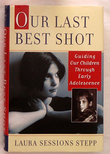 cover image Our Last Best Shot: Guiding Our Children Through Early Adolescence