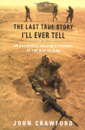cover image The Last True Story I'll Ever Tell: An Accidental Soldier's Account of the War in Iraq