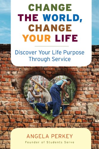 cover image Change the World, Change Your Life: Discover Your Life Purpose Through Service