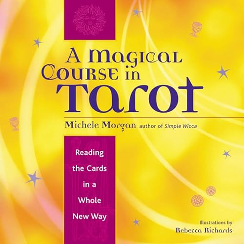 cover image A MAGICAL COURSE IN TAROT: 
Reading the Cards in a Whole New Way