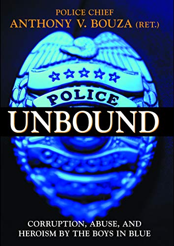cover image POLICE UNBOUND: Corruption, Abuse, and Heroism by the Boys in Blue