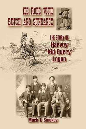 cover image He Rode with Butch and Sundance: The Story of Harvey “Kid Curry” Logan
