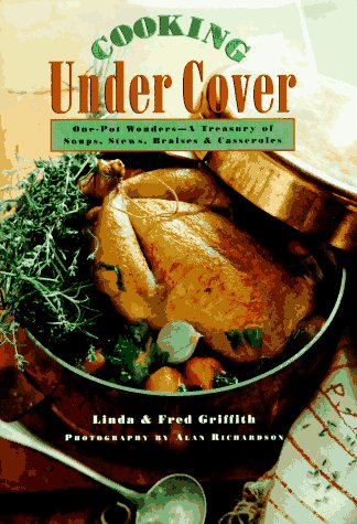 cover image Cooking Under Cover: One-Pot Wonders - A Treasury of Soups, Stews, Braises & Casseroles
