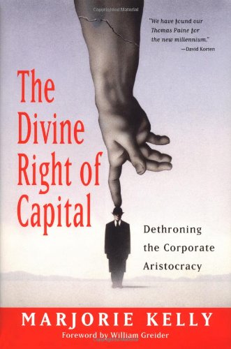 cover image THE DIVINE RIGHT OF CAPITAL: Dethroning the Corporate Aristocracy