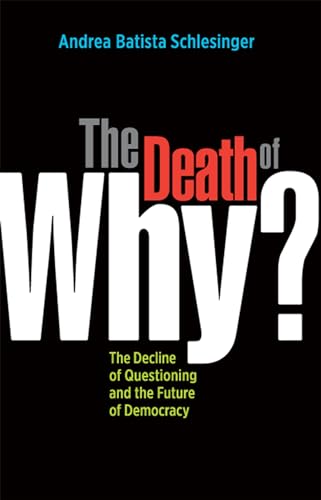 cover image The Death of “Why?”: The Decline of Questioning and the Future of Democracy