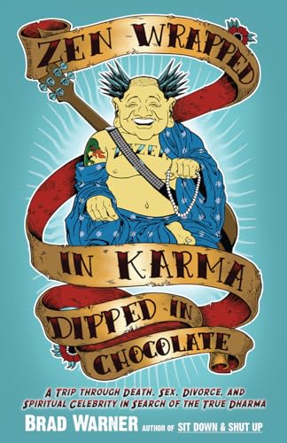 cover image Zen Wrapped in Karma Dipped in Chocolate: A Trip Through Death, Sex, Divorce, and Spiritual Celebrity in Search of the True Dharma