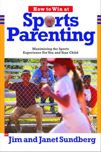 cover image How to Win at Sports Parenting: Maximizing the Sports Experience for You and Your Child