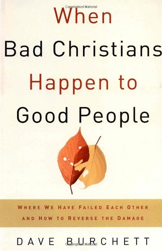 cover image WHEN BAD CHRISTIANS HAPPEN TO GOOD PEOPLE: Where We Have Failed Each Other and How to Reverse the Damage