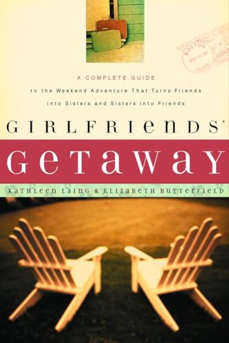 cover image Girlfriendsa Getaway: A Complete Guide to the Weekend Adventure That Turns Friends Into Sisters and Si